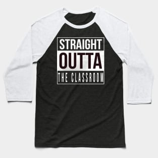 Straight Outta The Classroom Baseball T-Shirt